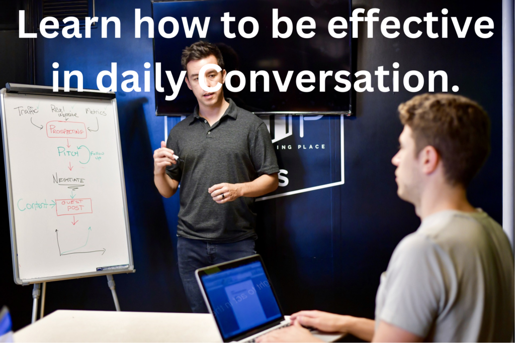 Learn how to be effective in daily conversation.